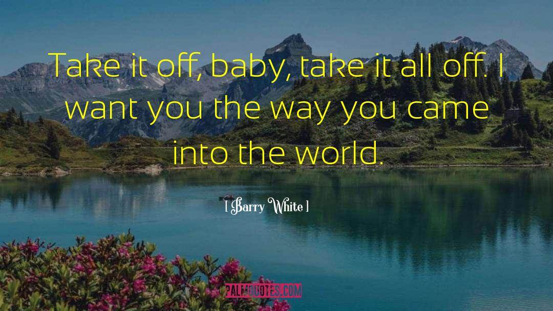 Barry White Quotes: Take it off, baby, take