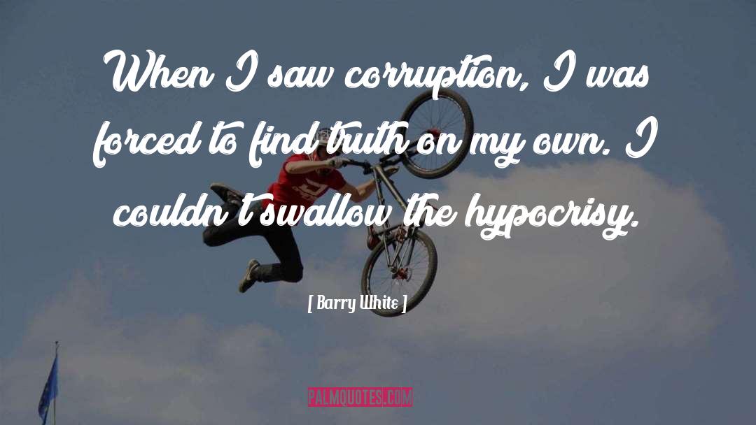 Barry White Quotes: When I saw corruption, I