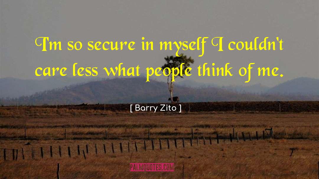 Barry Zito Quotes: I'm so secure in myself