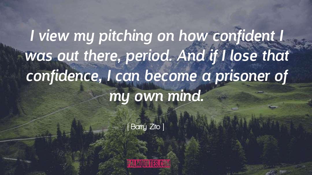 Barry Zito Quotes: I view my pitching on