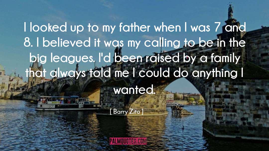 Barry Zito Quotes: I looked up to my