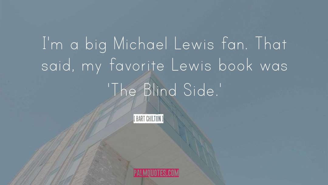 Bart Chilton Quotes: I'm a big Michael Lewis
