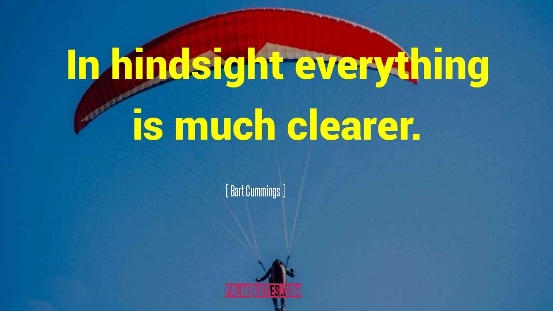 Bart Cummings Quotes: In hindsight everything is much