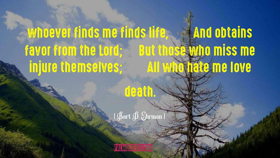 Bart D. Ehrman Quotes: whoever finds me finds life,