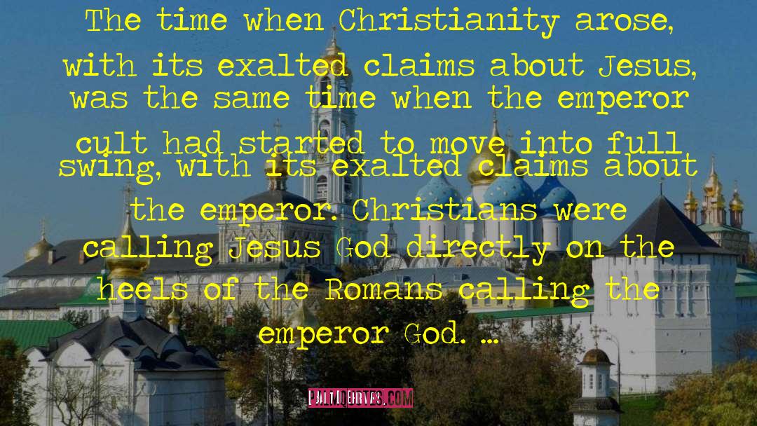 Bart D. Ehrman Quotes: The time when Christianity arose,