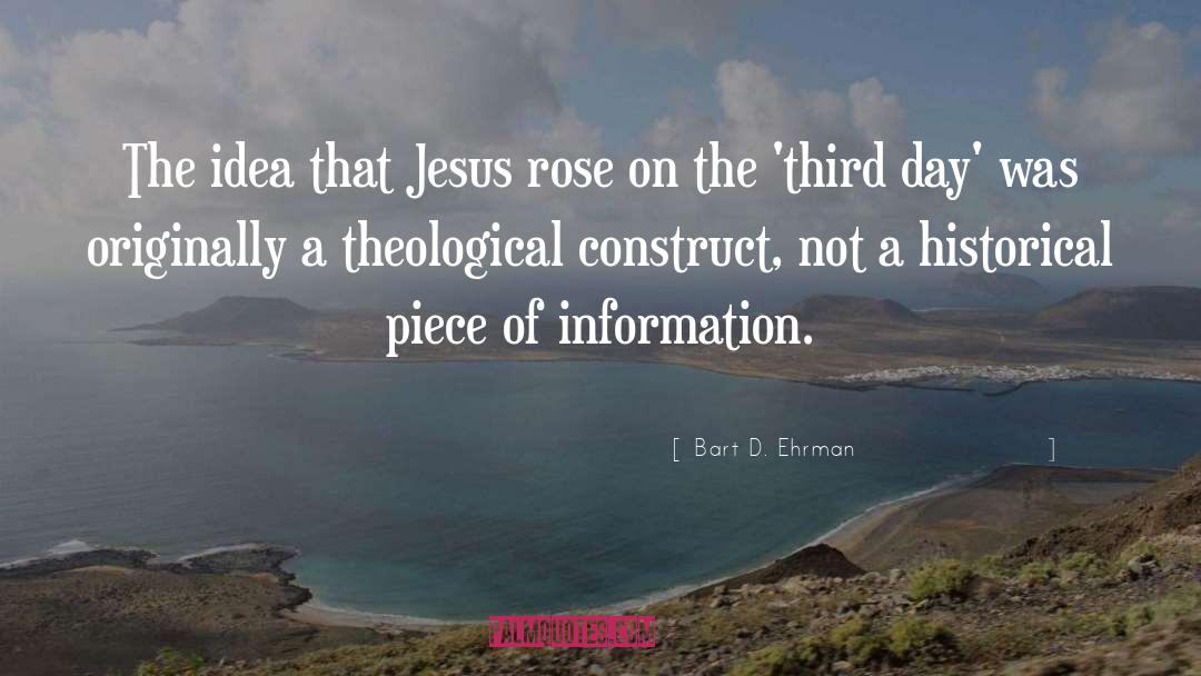 Bart D. Ehrman Quotes: The idea that Jesus rose
