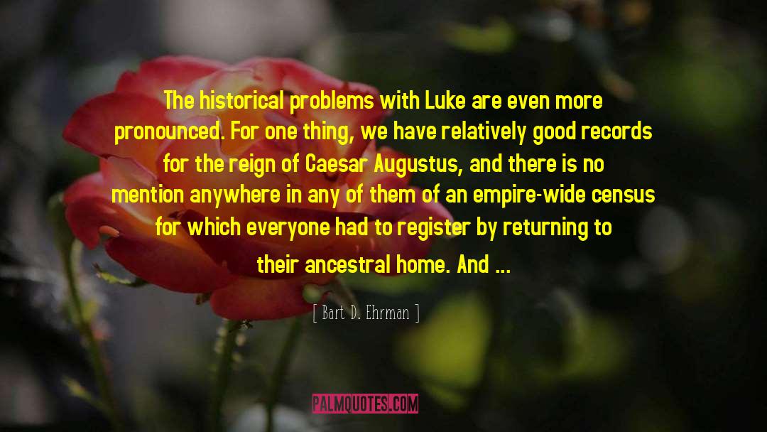 Bart D. Ehrman Quotes: The historical problems with Luke