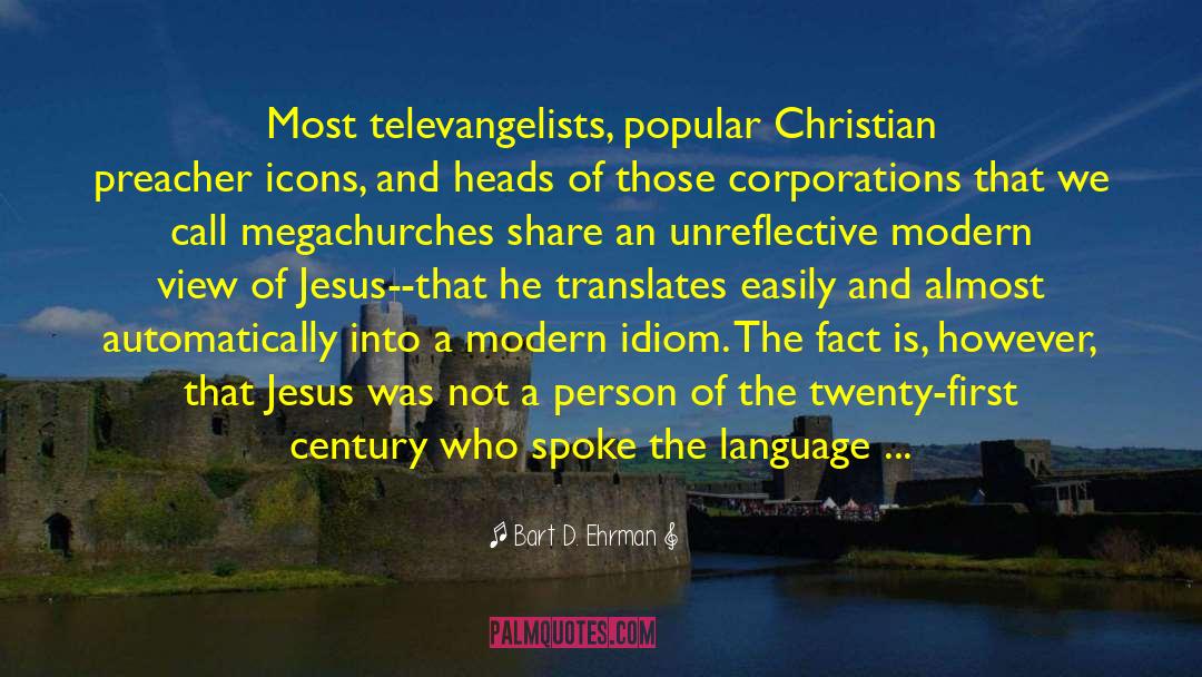 Bart D. Ehrman Quotes: Most televangelists, popular Christian preacher