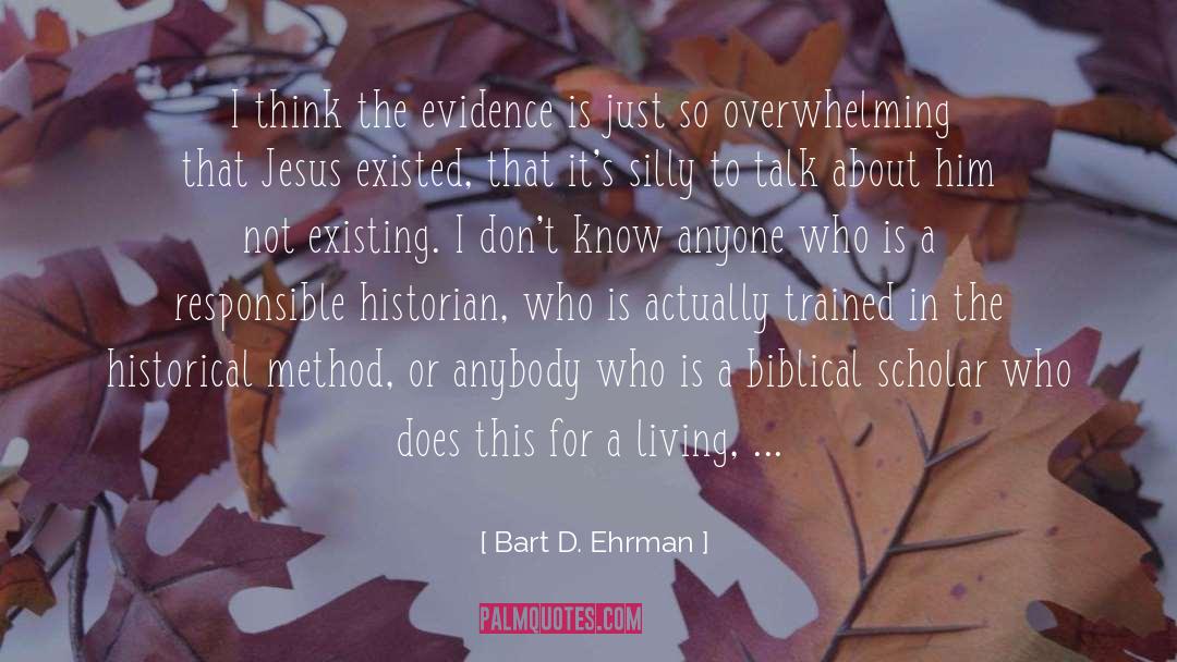 Bart D. Ehrman Quotes: I think the evidence is