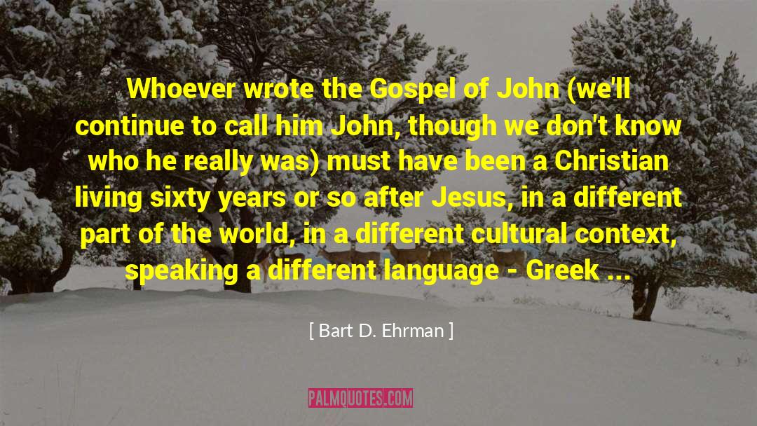 Bart D. Ehrman Quotes: Whoever wrote the Gospel of