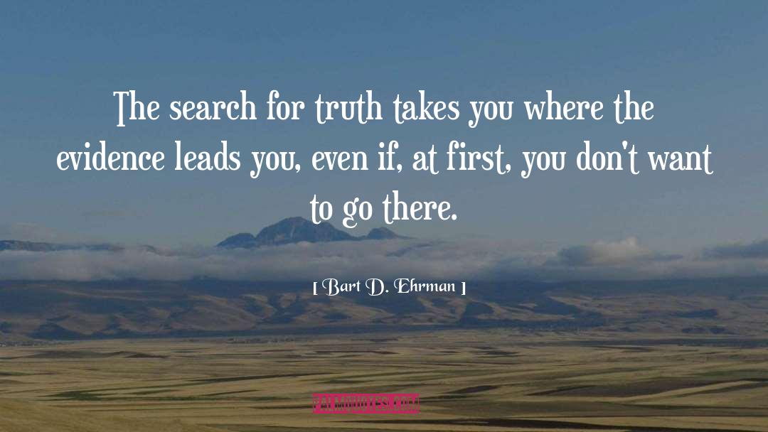 Bart D. Ehrman Quotes: The search for truth takes