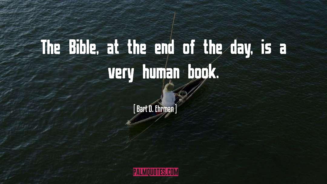 Bart D. Ehrman Quotes: The Bible, at the end