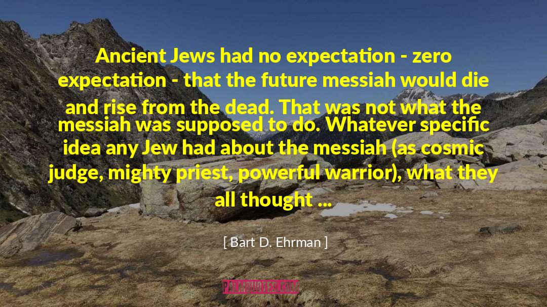 Bart D. Ehrman Quotes: Ancient Jews had no expectation