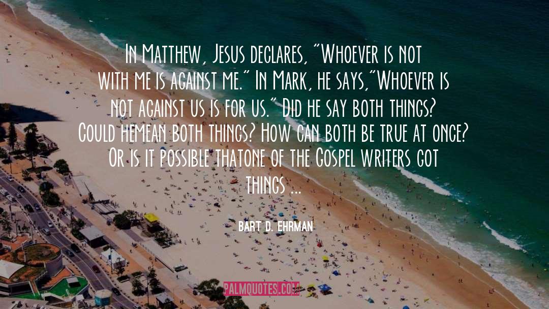 Bart D. Ehrman Quotes: In Matthew, Jesus declares, 