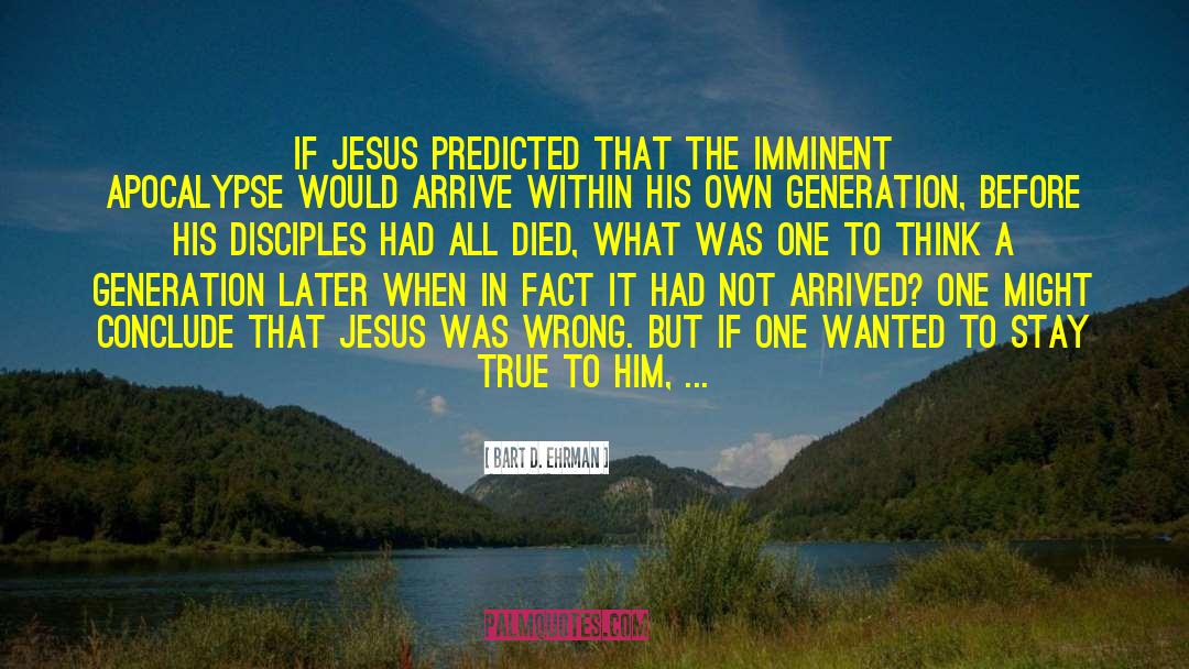 Bart D. Ehrman Quotes: If Jesus predicted that the