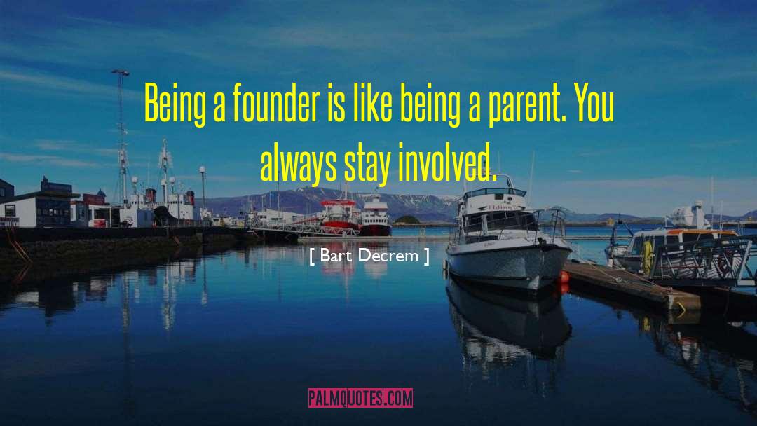 Bart Decrem Quotes: Being a founder is like