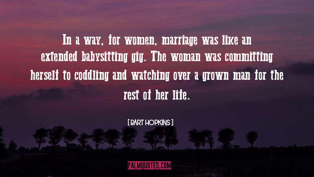 Bart Hopkins Quotes: In a way, for women,