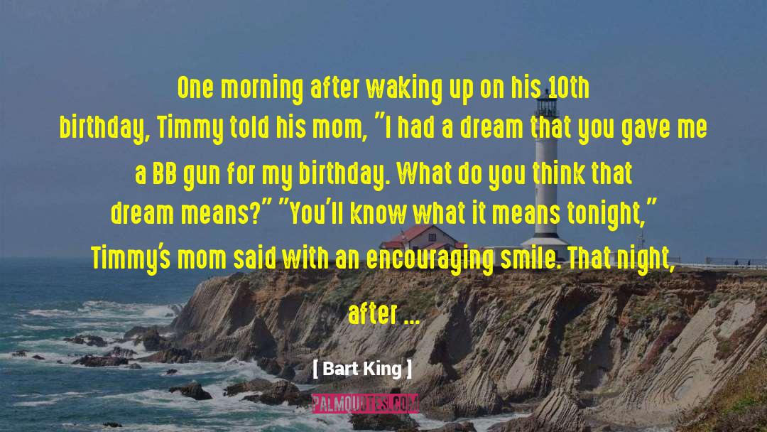 Bart King Quotes: One morning after waking up