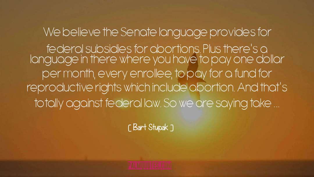 Bart Stupak Quotes: We believe the Senate language