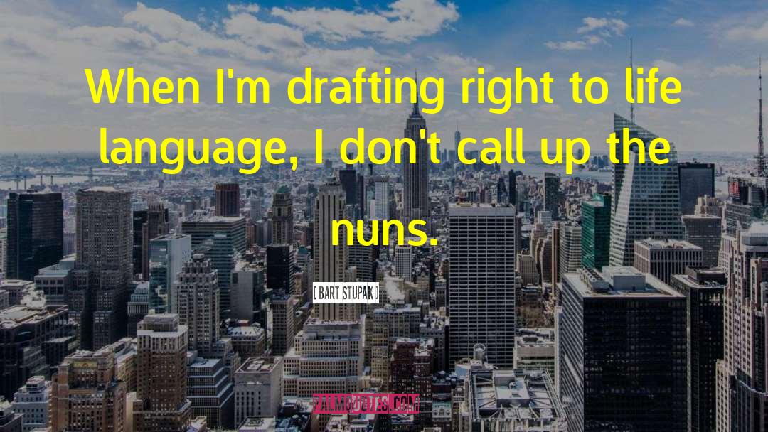 Bart Stupak Quotes: When I'm drafting right to