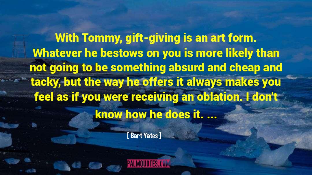 Bart Yates Quotes: With Tommy, gift-giving is an