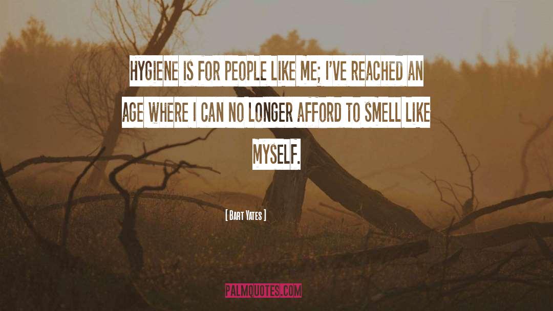 Bart Yates Quotes: Hygiene is for people like