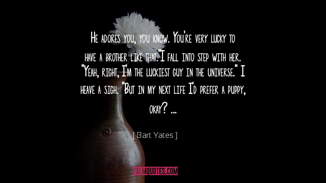 Bart Yates Quotes: He adores you, you know.