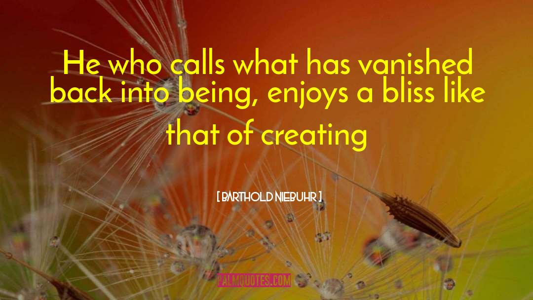 Barthold Niebuhr Quotes: He who calls what has