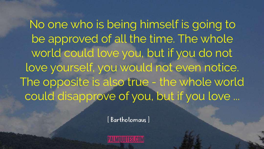 Bartholomaus Quotes: No one who is being