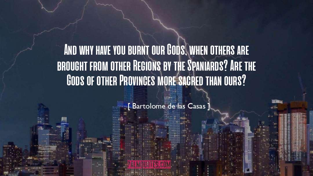 Bartolome De Las Casas Quotes: And why have you burnt