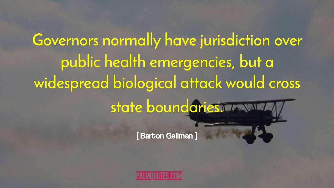 Barton Gellman Quotes: Governors normally have jurisdiction over