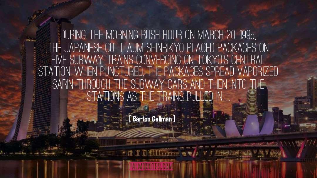 Barton Gellman Quotes: During the morning rush hour