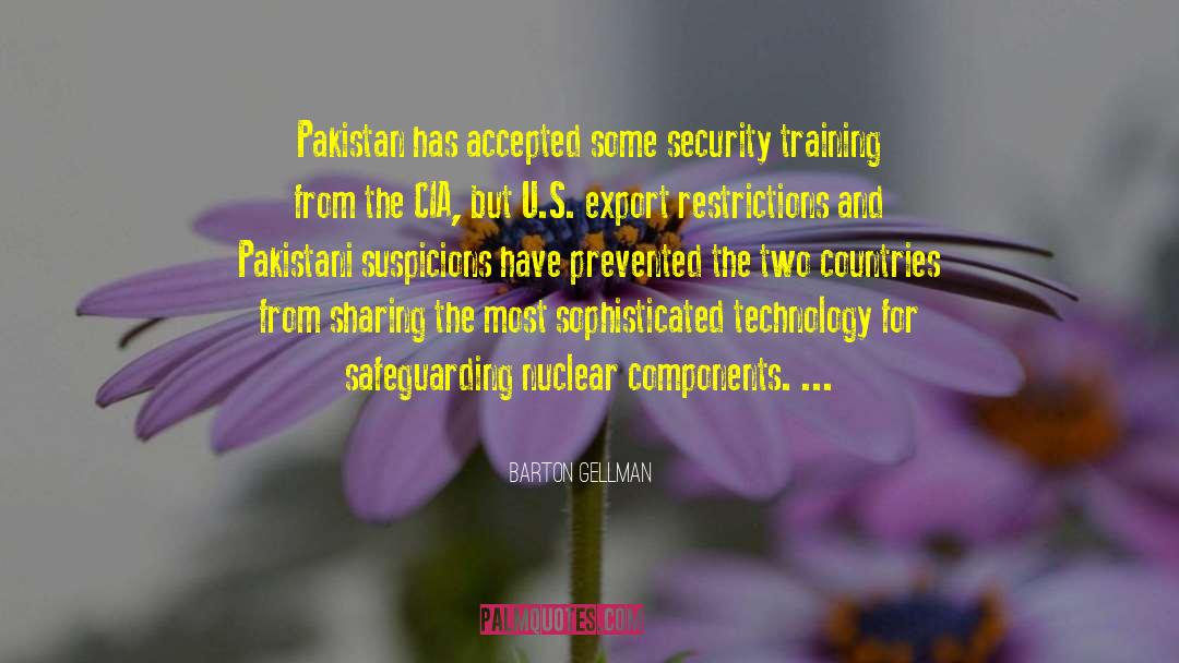 Barton Gellman Quotes: Pakistan has accepted some security