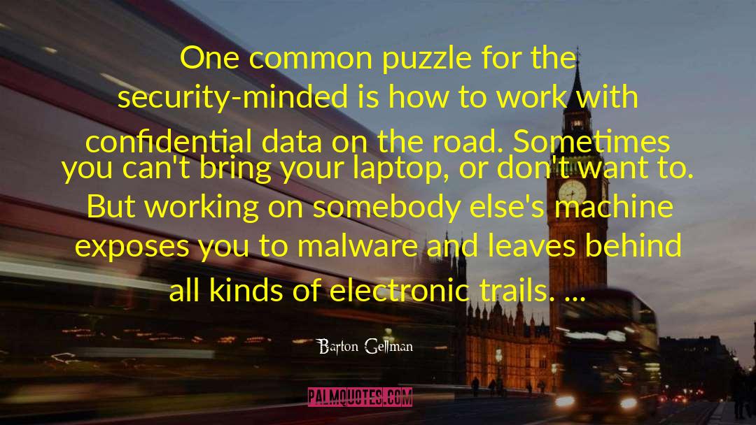 Barton Gellman Quotes: One common puzzle for the