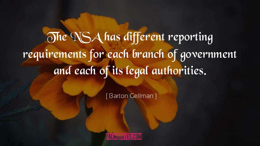 Barton Gellman Quotes: The NSA has different reporting