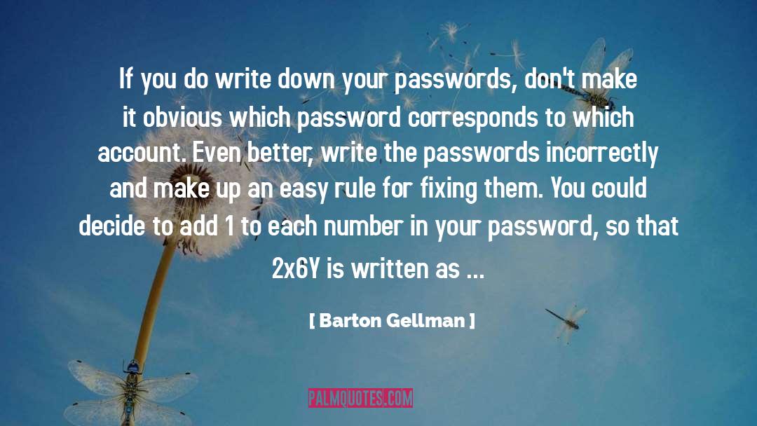 Barton Gellman Quotes: If you do write down