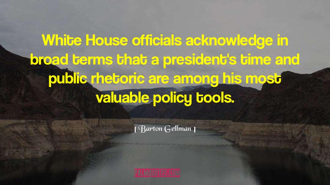 Barton Gellman Quotes: White House officials acknowledge in