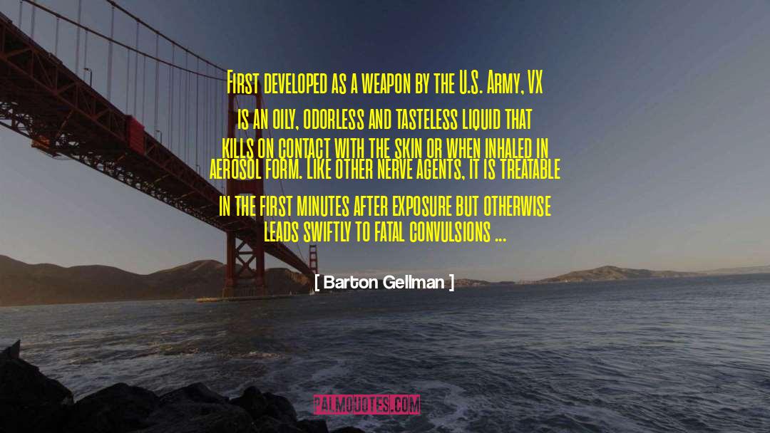 Barton Gellman Quotes: First developed as a weapon