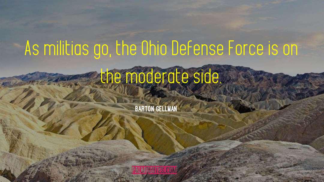 Barton Gellman Quotes: As militias go, the Ohio
