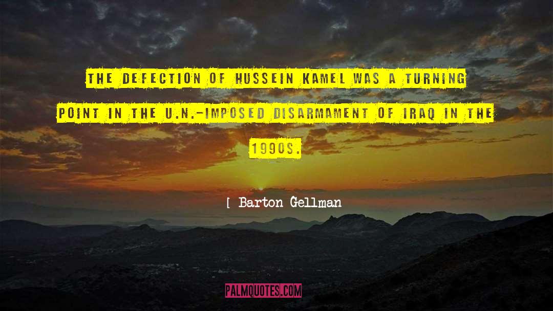 Barton Gellman Quotes: The defection of Hussein Kamel