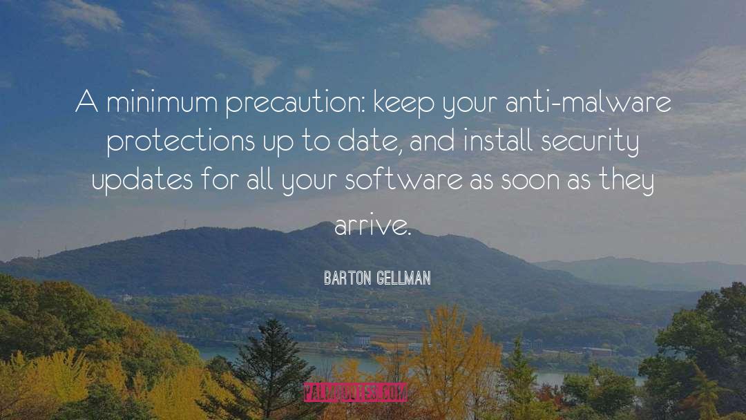 Barton Gellman Quotes: A minimum precaution: keep your