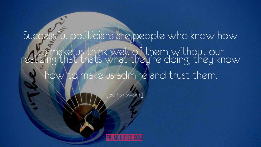 Barton Swaim Quotes: Successful politicians are people who