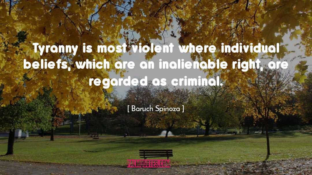 Baruch Spinoza Quotes: Tyranny is most violent where