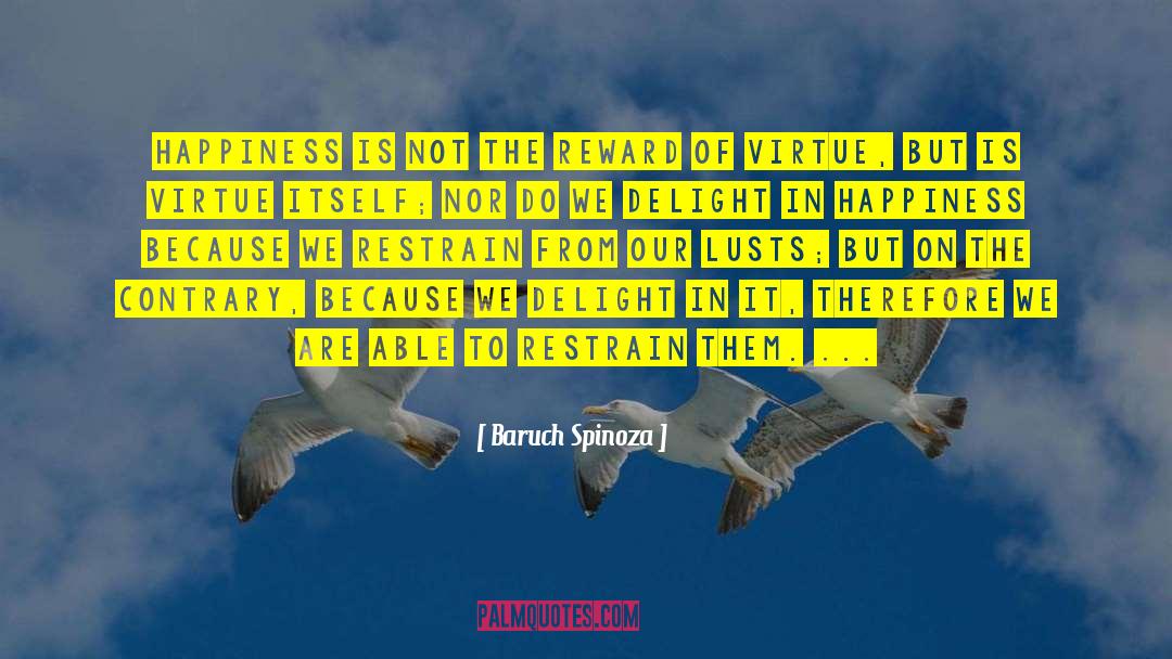 Baruch Spinoza Quotes: Happiness is not the reward