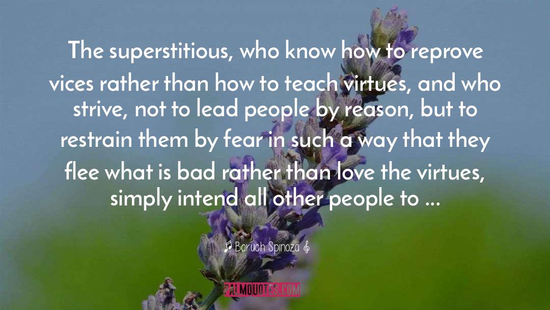 Baruch Spinoza Quotes: The superstitious, who know how