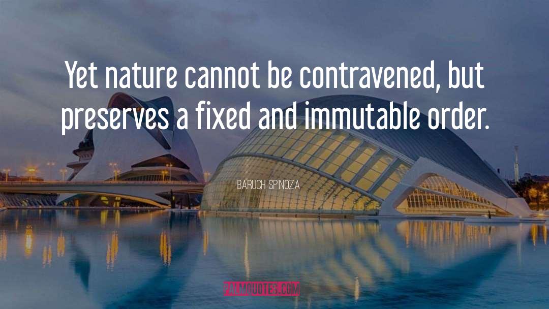 Baruch Spinoza Quotes: Yet nature cannot be contravened,