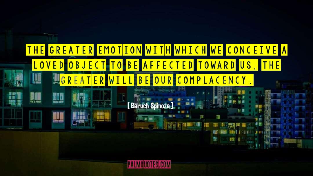 Baruch Spinoza Quotes: The greater emotion with which