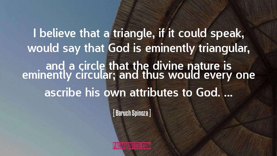 Baruch Spinoza Quotes: I believe that a triangle,