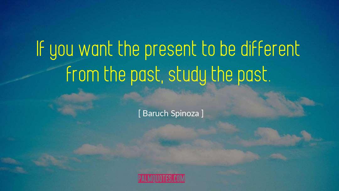 Baruch Spinoza Quotes: If you want the present