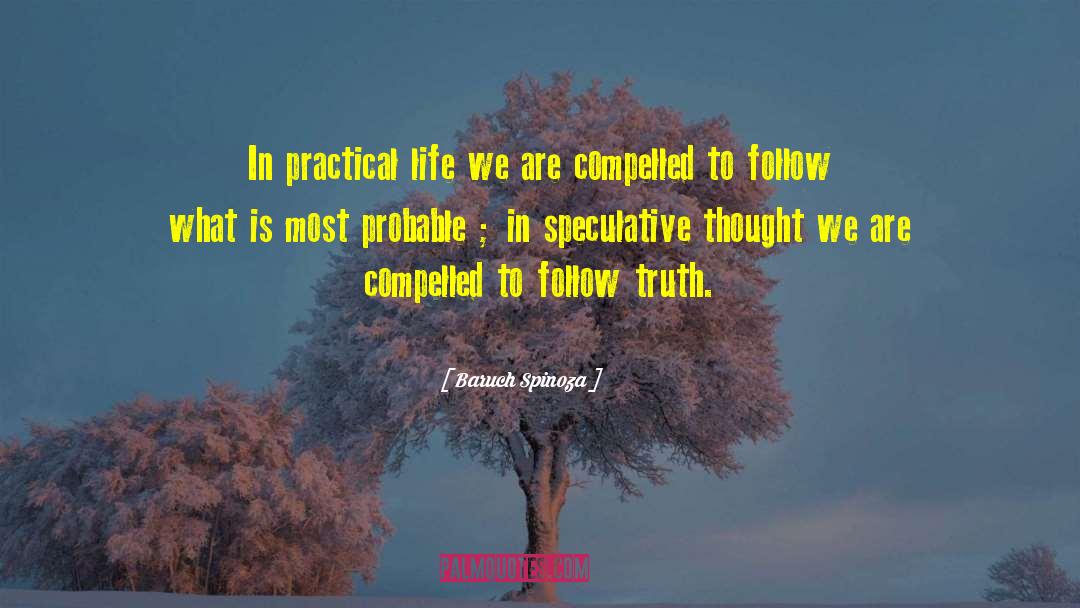 Baruch Spinoza Quotes: In practical life we are